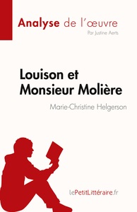 LOUISON ET MONSIEUR MOLIERE DE MARIE-CHRISTINE HELGERSON (ANALYSE DE L'OEUVRE) - RESUME COMPLET ET A