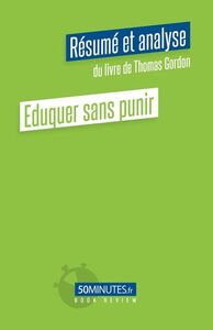 Eduquer sans punir (Résumé et analyse du livre de Thomas Gordon)