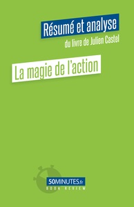 La magie de l'action (Résumé et analyse du livre de Julien Castel)