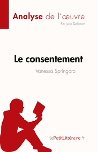 LE CONSENTEMENT DE VANESSA SPRINGORA (ANALYSE DE L'OEUVRE) - RESUME COMPLET ET ANALYSE DETAILLEE DE