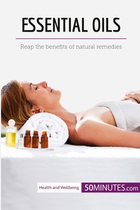 ESSENTIAL OILS - REAP THE BENEFITS OF NATURAL REMEDIES