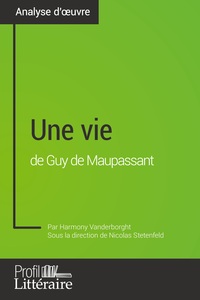 UNE VIE DE GUY DE MAUPASSANT (ANALYSE APPROFONDIE) - APPROFONDISSEZ VOTRE LECTURE DE CETTE OEUVRE AV