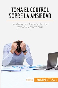 Toma el control sobre la ansiedad