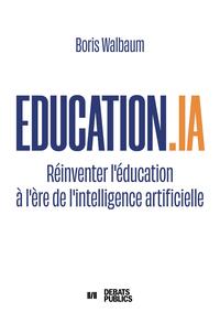 EDUCATION.IA - REINVENTER L'EDUCATION A L'ERE DE L'INTELLIGENCE ARTIFICIELLE