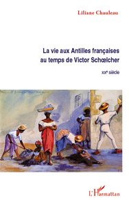 La vie aux Antilles françaises au temps de Victor Schoelcher