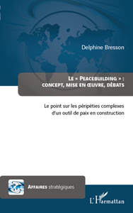 Peacebuilding : concept, mise en oeuvre, débats