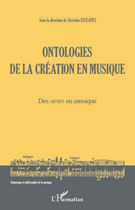 Ontologies de la création en musique (Volume 1)