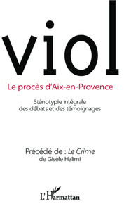 VIOL - LE PROCES D'AIX-EN-PROVENCE PRECEDE DE LE CRIME DE GISELE HALIMI - PRECEDE DE LE CRIME DE GIS