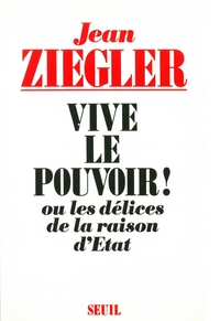 VIVE LE POUVOIR ! OU LES DELICES DE LA RAISON D'ETAT