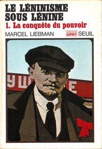 LE LENINISME SOUS LENINE, TOME 1 - LA CONQUETE DU POUVOIR