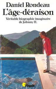 L'AGE-DERAISON. VERITABLE BIOGRAPHIE IMAGINAIRE DE JOHNNY H.