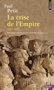 HISTOIRE GENERALE DE L'EMPIRE ROMAIN, TOME 2 - LA CRISE DE L'EMPIRE (161-284)
