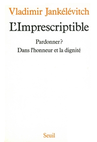 L'Imprescriptible. Pardonner ? Dans l'honneur et la dignité