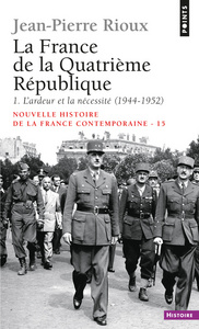 La France de la Quatrième République. L'Ardeur et la Nécessité (1944-1952)