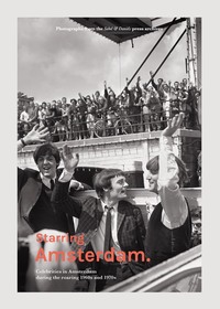 Starring Amsterdam - Celebrities in Amsterdam during the roaring 1960s and 1970s /franCais/anglais/n