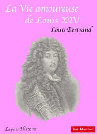 La Vie amoureuse de Louis XIV