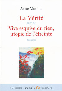 La vérité suivi de Vive esquive du rien, utopie de l'étreinte