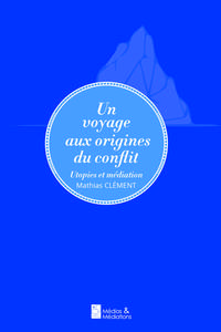 UN VOYAGE AUX ORIGINES DU CONFLIT - UTOPIES ET MEDIATION (PF)