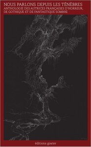 Nous parlons depuis les ténèbres - anthologie de nouvelles d'horreur, de gothique et de fantastique sombre