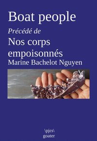 BOAT PEOPLE : PRECEDE DE NOS CORPS EMPOISONNES