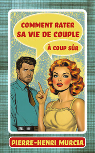 Comment rater sa vie de couple à coup sûr