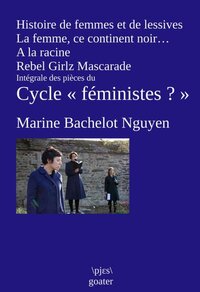 HISTOIRE DE FEMMES ET DE LESSIVES : INTEGRALE DES PIECES DU CYCLE FEMINISTES ?