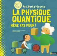 Pr Albert présente La physique quantique - Même pas peur !