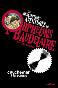 Les Désastreuses aventures des orphelins Baudelaire 4 : Cauchemar à la scierie