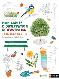 LA NATURE EN VILLE - MON CAHIER D'OBSERVATION ET D'ACTIVITES - VOL03