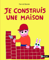 JE CONSTRUIS UNE MAISON