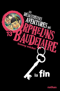 Les Désastreuses aventures des orphelins Baudelaire 13 : La Fin