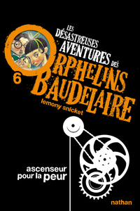 Les Désastreuses aventures des orphelins Baudelaire 6 : Ascenseur pour la peur