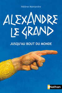 Alexandre le Grand: Jusqu'au bout du monde