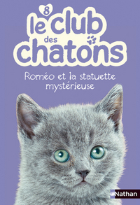 Le club des chatons 8: Roméo et la statuette mystérieuse