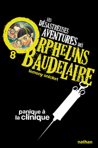 Les Désastreuses aventures des orphelins Baudelaire 8 : Panique à a clinique