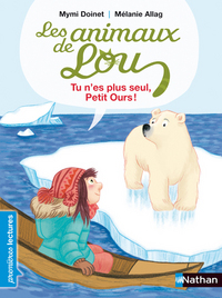 LES ANIMAUX DE LOU: TU N'ES PLUS SEUL, PETIT OURS !