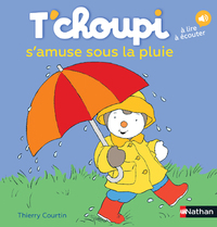 LES ALBUMS T'CHOUPI - T'CHOUPI S'AMUSE SOUS LA PLUIE