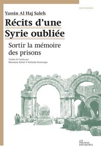 RECITS D'UNE SYRIE OUBLIEE - SORTIR LA MEMOIRE DES PRISONS