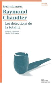 RAYMOND CHANDLER - LES DETECTIONS DE LA TOTALITE