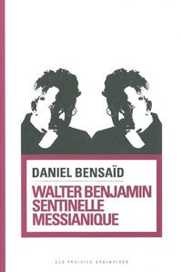 WALTER BENJAMIN, SENTINELLE MESSIANIQUE