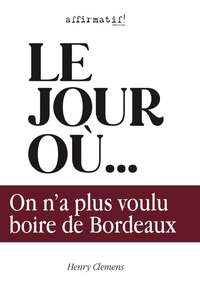 LE JOUR OÙ ON N'A PLUS VOULU BOIRE DE BORDEAUX