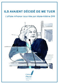 IL AVAIENT DECIDE DE ME TUER L"affaire Athanor racontée par Marie-Hélène DINI
