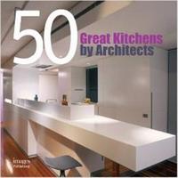 50 Great Kitchens By Architects /anglais
