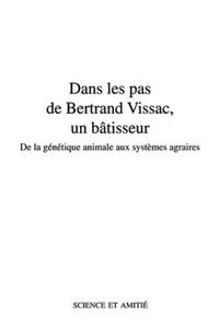 DANS LES PAS DE BERTRAND VISSAC, UN BATISSEUR - DE LA GENETIQUE ANIMALE AUX SYSTEMES AGRAIRES