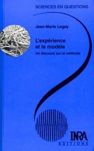 L'EXPERIENCE ET LE MODELE - UN DISCOURS SUR LA METHODE