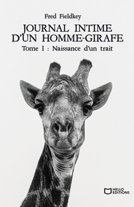 JOURNAL INTIME D'UN HOMME-GIRAFE - TOME I : NAISSANCE D'UN TRAIT