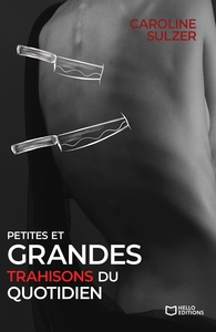 PETITES ET GRANDES TRAHISONS DU QUOTIDIEN