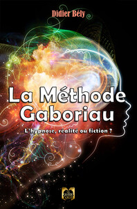 LA METHODE GABORIAU - L'HYPNOSE, REALITE OU FICTION ?