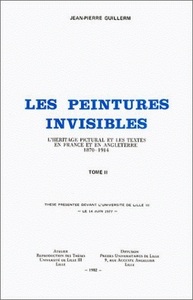 LES PEINTURES INVISIBLES - L'HERITAGE PICTURAL ET LES TEXTES EN FRANCE ET EN ANGLETERRE (1870-1914)