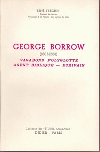 GEORGE BORROW (1803-1881) - VAGABOND POLYGLOTTE, AGENT BIBLIQUE, ECRIVAIN